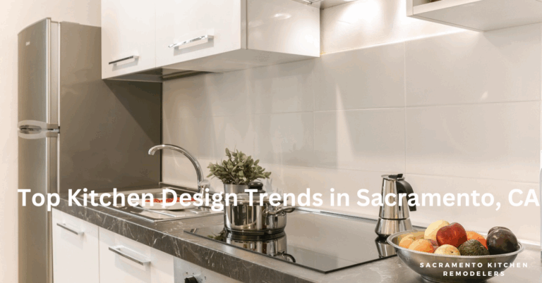 Top Kitchen Design Trends in Sacramento, CA
