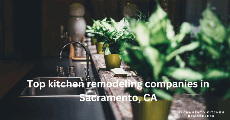 Top kitchen remodeling companies in Sacramento, CA